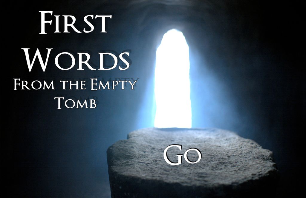 andy at faith First Words from the Empty Tomb Go!