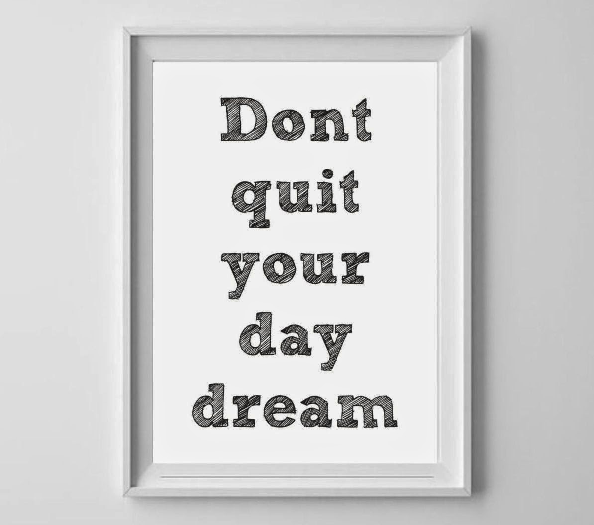 don t quit your day dream typography print black and white wall art decor from us letter and a4 up to a0 size poster don t quit your day dream typography print black and white wall art decor from us letter and a4 up to a0 size poster