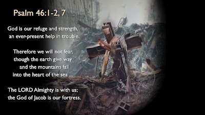 God is our refuge and strength, a very present help in trouble. Therefore will not we fear, though the earth be removed
