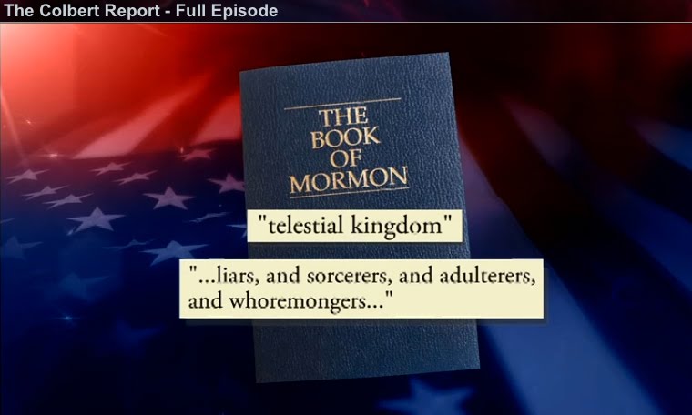 colbert report book of mormon Watch full episodes of the late show with stephen colbert on cbs all access prior to joining the cbs family -- and being officially adopted by network president les moonves -- colbert helmed the colbert report, which aired nearly 1,500 episodes and required stephen to wear nearly. colbert report book of mormon Watch full episodes of the late show with stephen colbert on cbs all access prior to joining the cbs family -- and being officially adopted by network president les moonves -- colbert helmed the colbert report, which aired nearly 1,500 episodes and required stephen to wear nearly.