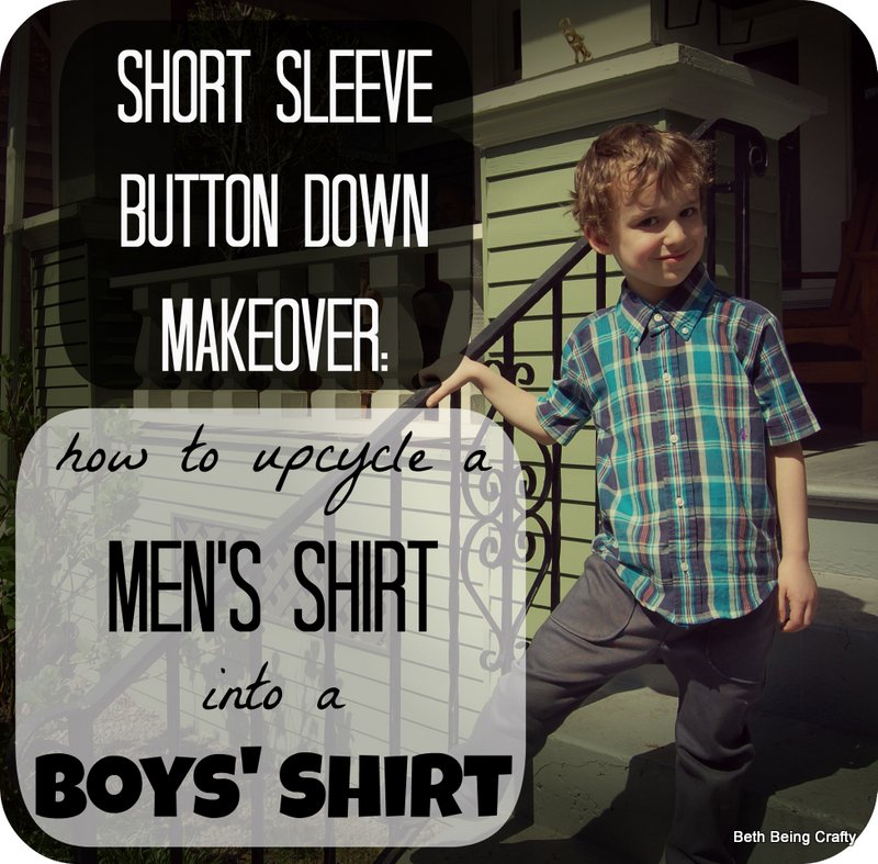 Beth Being Crafty Short Sleeve Button Down Upcycle Men's to Boys