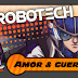 ROBOTECH: Amor y Guerra