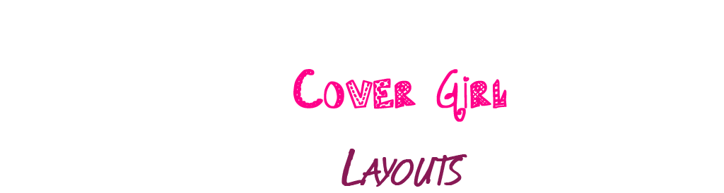 Cover Girl Layouts