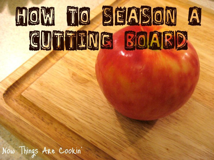 Now Things are Cookin' How to Season a Wooden Cutting Board