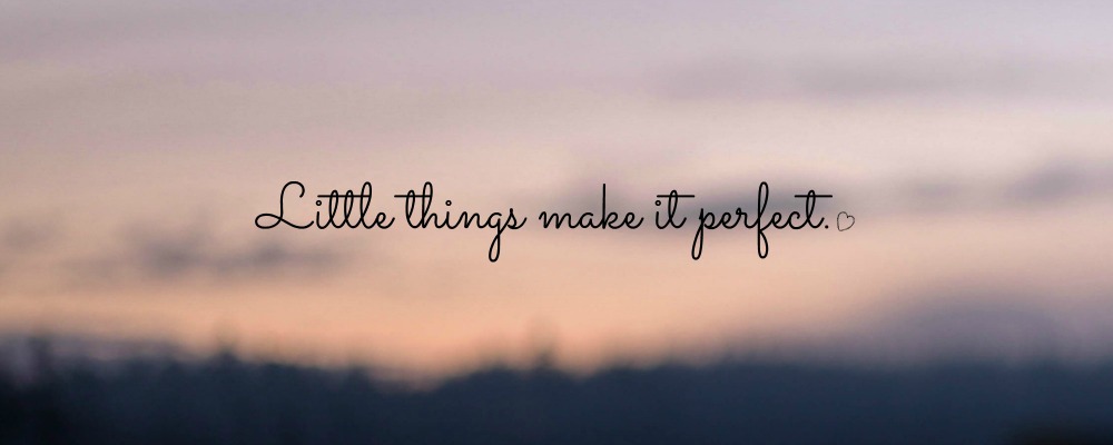 Little things make it perfect
