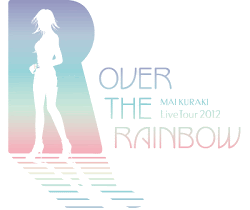 Mai Kuraki Live Tour 2012 ~OVER THE RAINBOW~