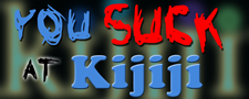 You Suck at Kijiji: Funniest, Best, Worst and Weirdest Ads on Kijiji