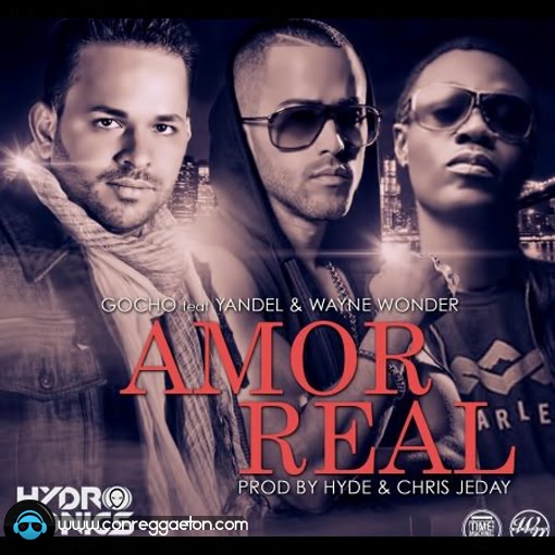 DESCARGAR: Gocho Faet. Yandel & Wayne Wonder - Amor Real (Production by Hyde and Chris Jeday)