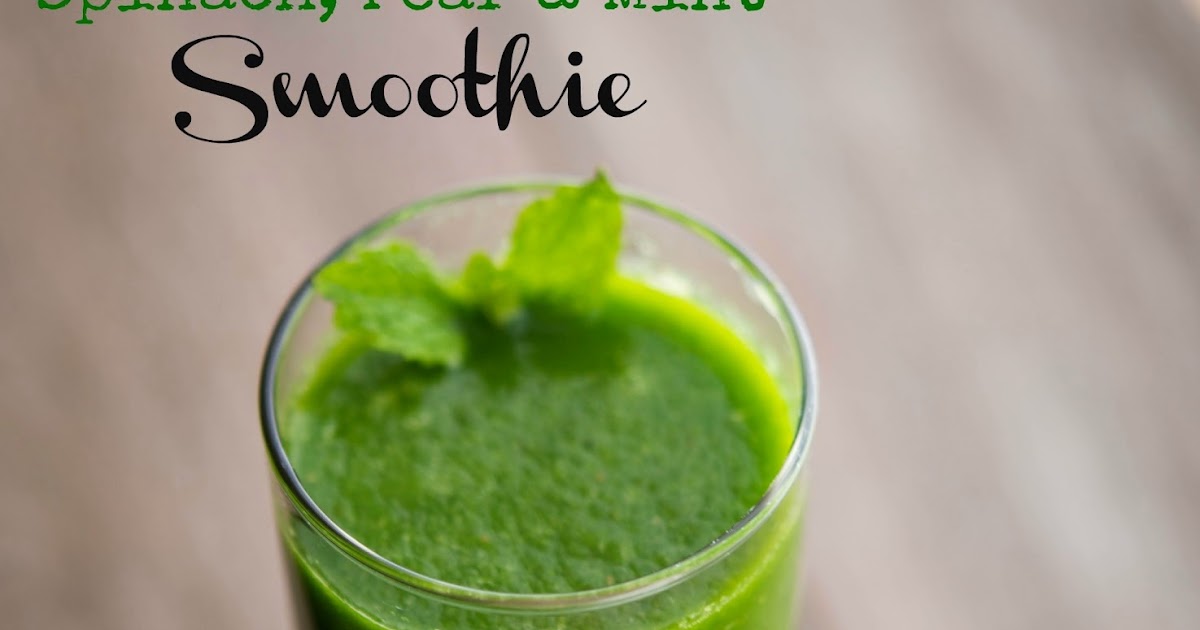 Carrie's Experimental Kitchen Spinach, Pear & Mint Smoothie