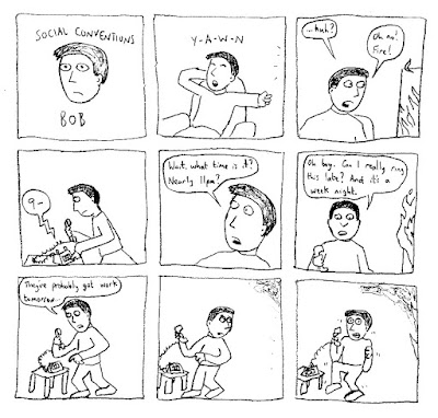 SOCIAL CONVENTIONS BOB: Y-A-W-N ...huh? Oh no! Fire! (dials 9) Wait, what time is it? Nearly 11pm? Oh boy. Can I really ring this late? And it's a week night. They've probably got work tomorrow...