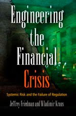 Engineering the Financial Crisis: Systemic Risk and the Failure of Regulation