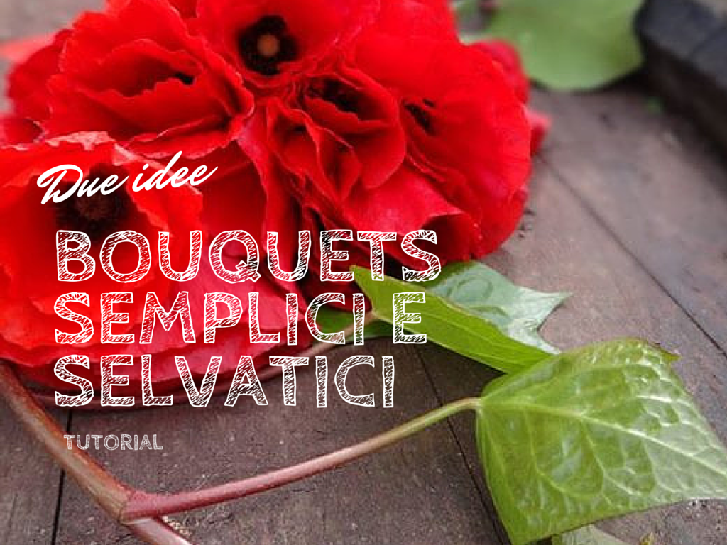 Tempo di festa blog: bouquets semplici e selvatici due idee