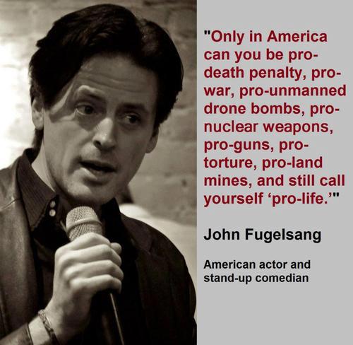 Only+in+America+can+you+be+pro-death+penalty+pro-war+pro-unmanned+drone+bombs+pro-nuclear+weapons+pro-guns+pro-torture+pro-land+mines+and+still+call+yourself+pro-life.jpg
