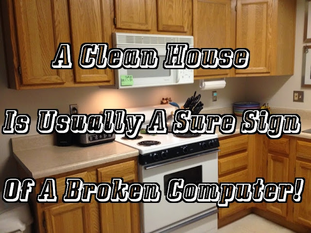 A clean house usually is the sign of a broken computer, BrianMc