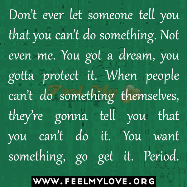 Don’t ever let someone tell you