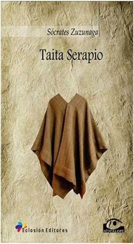 PAPIROS DE CARNE: "Taita Serapio" de Sócrates Zuzunaga ...