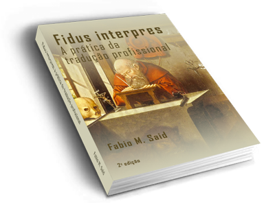 Fidus interpres: a pr&aacutetica da traduc&atildeo profissional (Portuguese Edition) Fabio M. Said