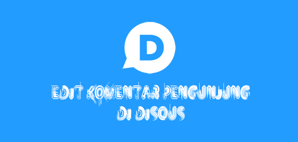 Mengedit Komentar Pengunjung di Disqus Mengedit Komentar Pengunjung di Disqus