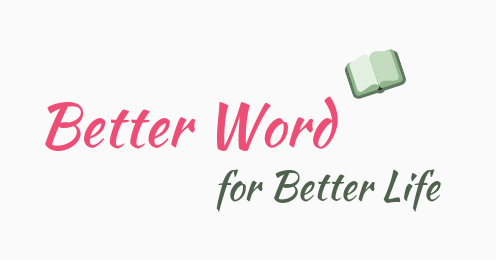 Better Word for Better Life