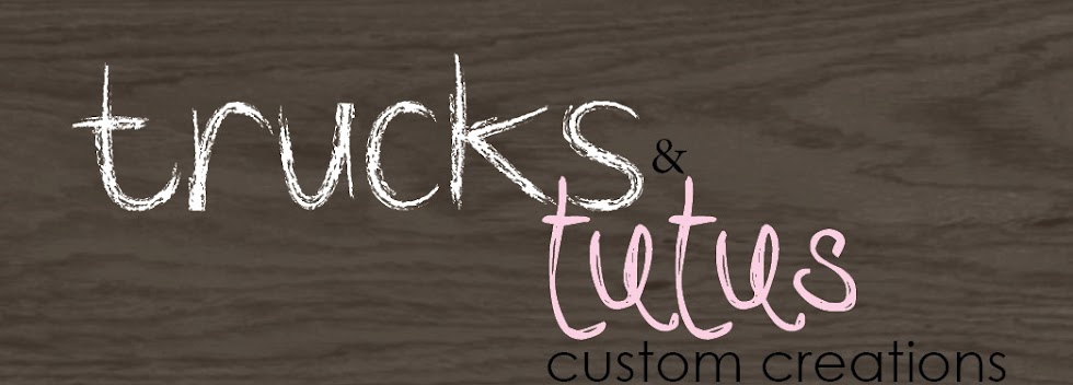 Trucks & Tutus Custom Creations