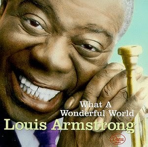 Louis Armstrong - What A Wonderful World Louis Armstrong - What A Wonderful World