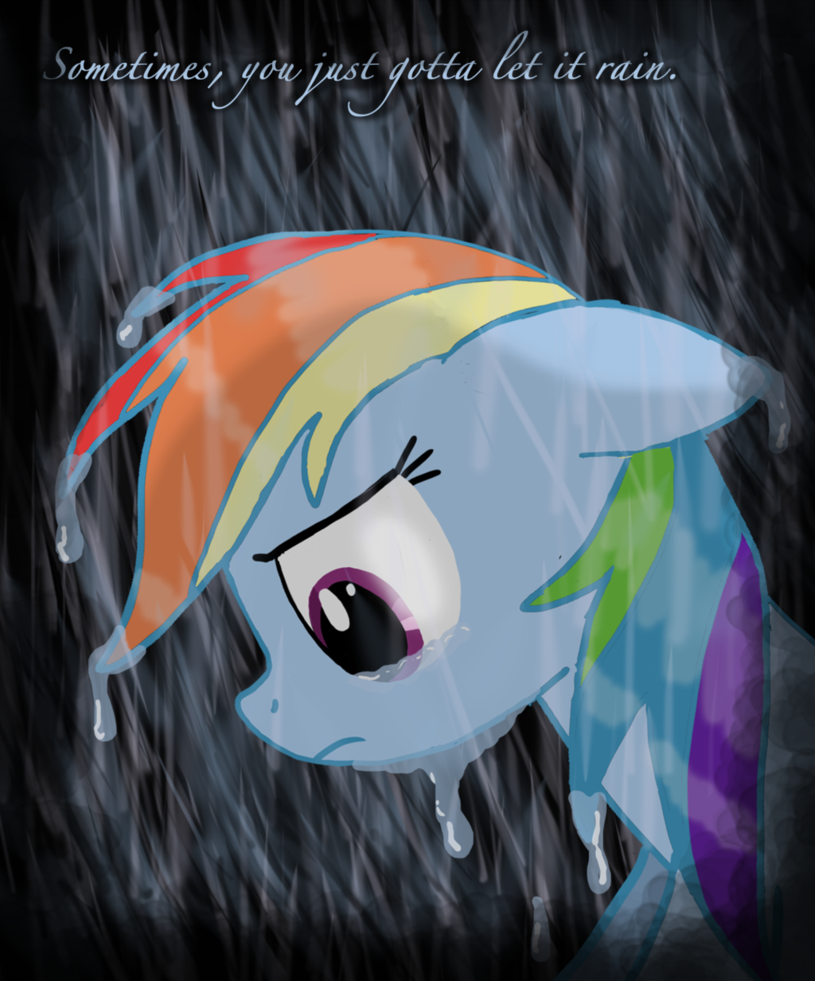 Maybe i like the rain because nopony can see me cry