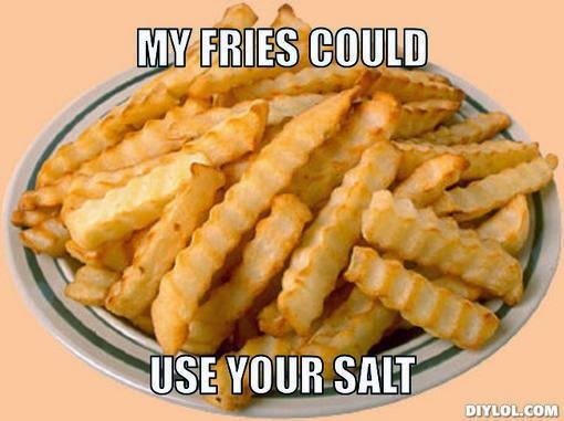 My+friies+Could+use+your+salt.jpg