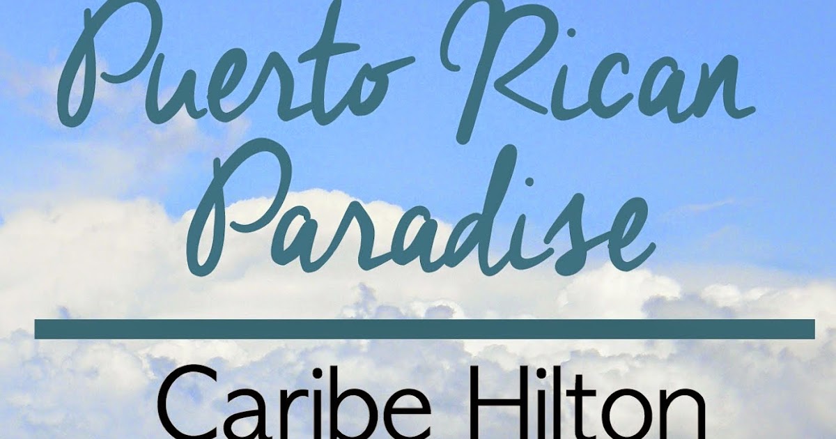 Puerto Rican Paradise: Caribe Hilton in San Juan, Puerto Rico
