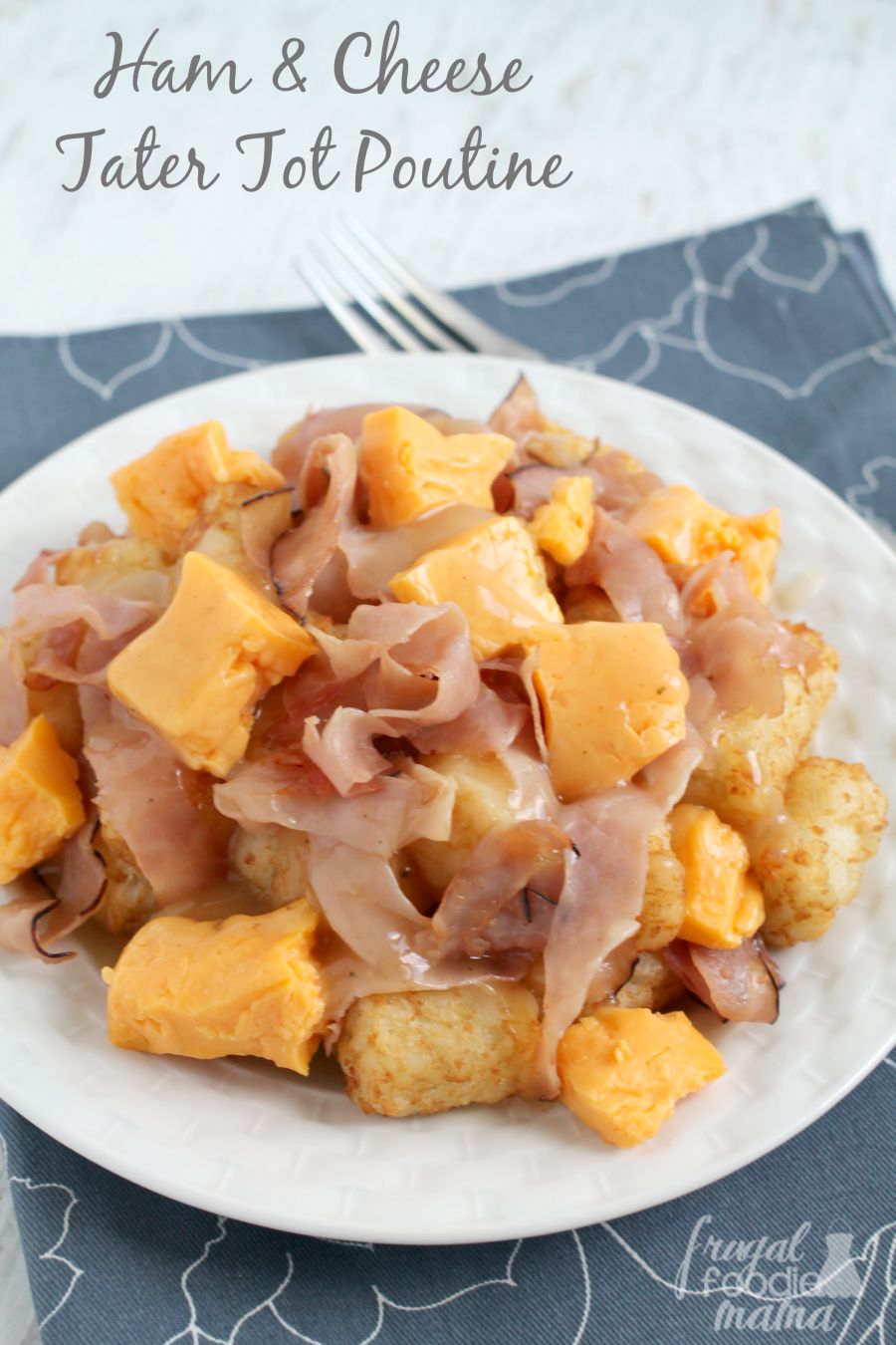 Frugal Foodie Mama Ham & Cheese Tater Tot Poutine