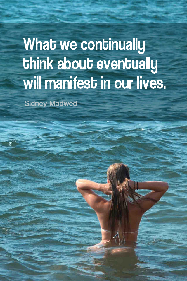 visual quote - image quotation for LAW OF ATTRACTION - What we continually think about eventually will manifest in our lives. - Sidney Madwed