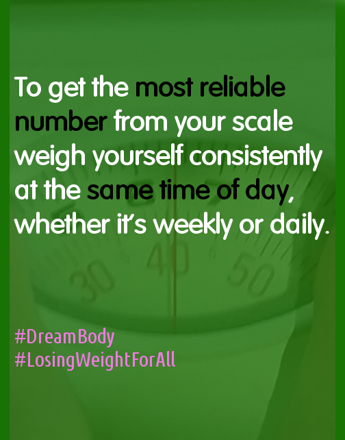 get the most reliable number from your scale weigh