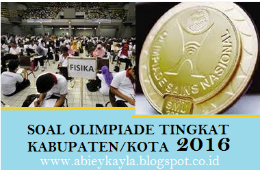 Soal Olimpiade Sains Tingkat Kabupaten/Kota 2016 Tingkat SMA/MA Dilengkapi Kunci Jawaban