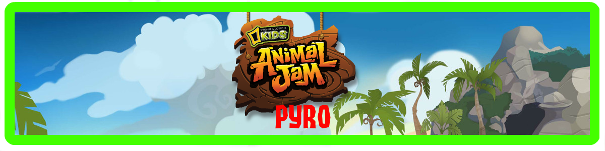 Animal Jam Pyro