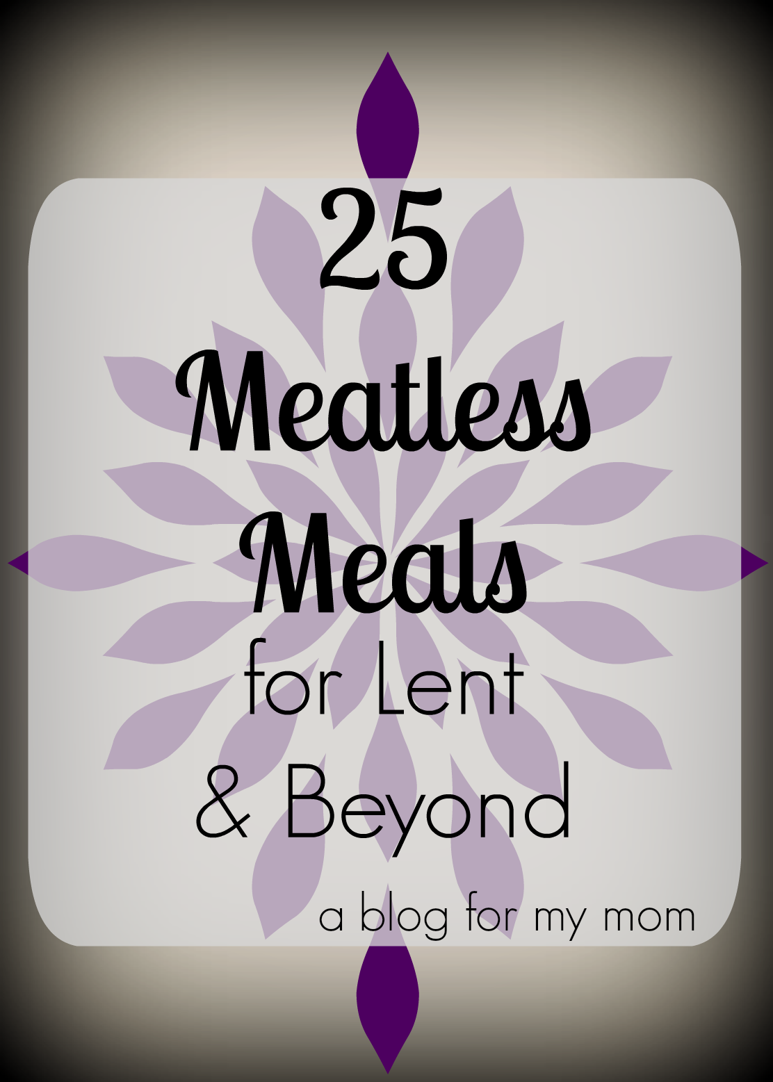 A blog for my mom 25 Meatless Meals for Lent