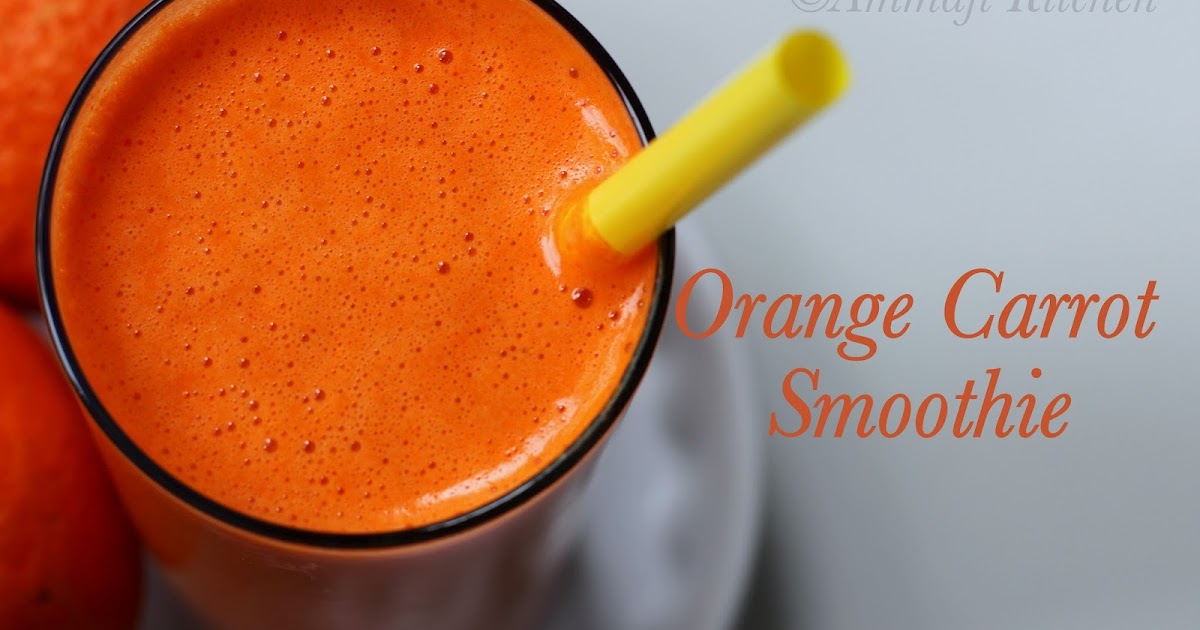 Orange Carrot Smoothie Indian Food Recipes Ammaji Kitchen