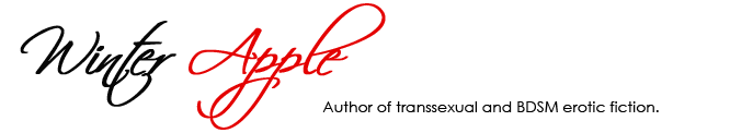 Welcome to the blog of Winter Apple, author of transsexual and BDSM erotic fiction.