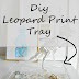 DIY Leopard Acrylic Tray
