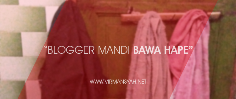 Blogger Mandi Bawa Hape Blogger Mandi Bawa Hape