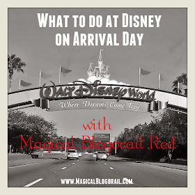 Walt Disney World arrival day tips