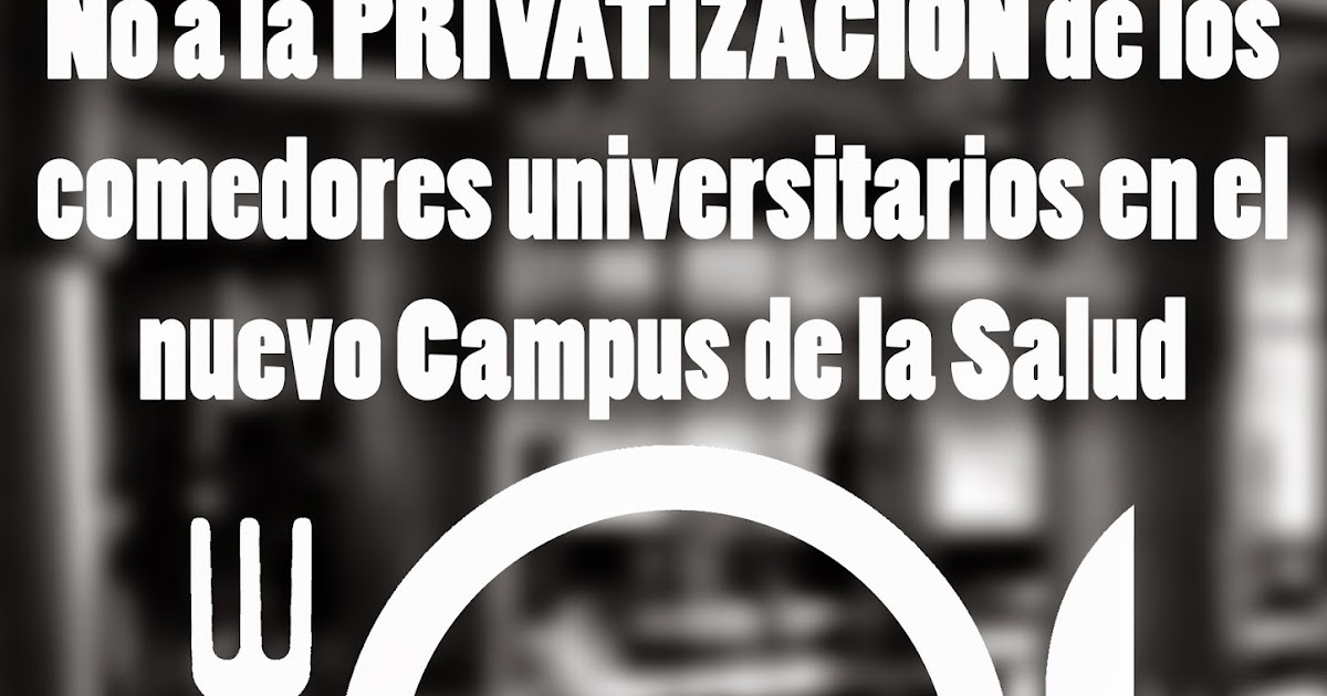 Frente de Estudiantes Granada: ¡NO a la PRIVATIZACIÓN comedores ... Frente de Estudiantes Granada: ¡NO a la PRIVATIZACIÓN comedores ...