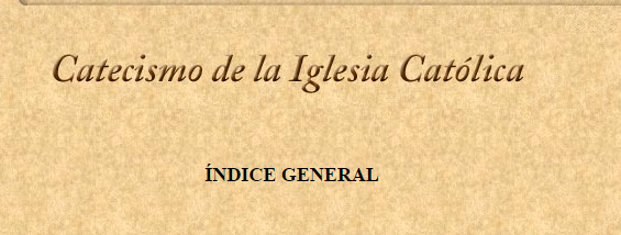 INDICIE GENERAL DEL CATECISMO DE LA SANTA IGLESIA CATOLICA