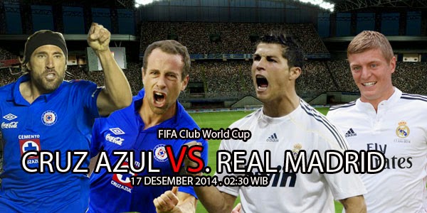 Cruz Azul vs Real Madrid Piala Dunia Antarklub 2014 Cruz Azul vs Real Madrid Piala Dunia Antarklub 2014