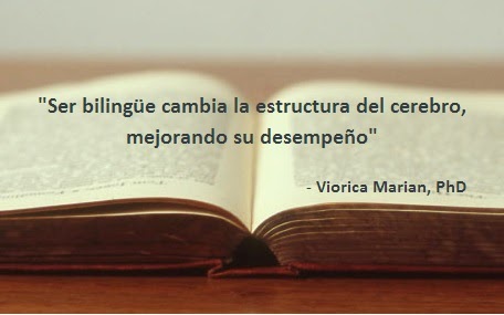 BE BILINGUAL CHANGES THE BRAIN STRUCTURE, IMPROVING THEIR PERFORMANCE." Viorica Marian, PhD