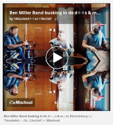 https://www.mixcloud.com/straatsalaat/ben-miller-band-busking-in-de-ds-mre-electrickery/