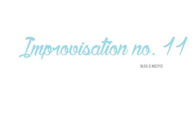 Improvisation no.11. Blog muzyczny.