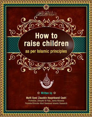 How to raise children - as per Islamic principles How to raise children - as per Islamic principles