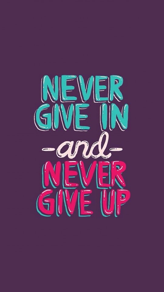   Never Give In and Never Give Up   Android Best Wallpaper