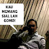 Kau memang siallah Gomo! ~ Anwar