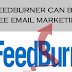 How FeedBurner Can Become Best FREE email Marketing Tool