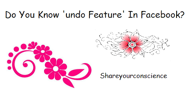 Do You Know 'undo Feature' In Facebook Do You Know 'undo Feature' In Facebook